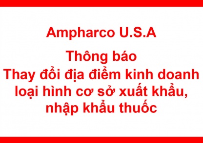 Công ty CP Dược phẩm Ampharco U.S.A thông báo thay đổi địa điểm kinh doanh loại hình cơ sở xuất khẩu, nhập khẩu thuốc